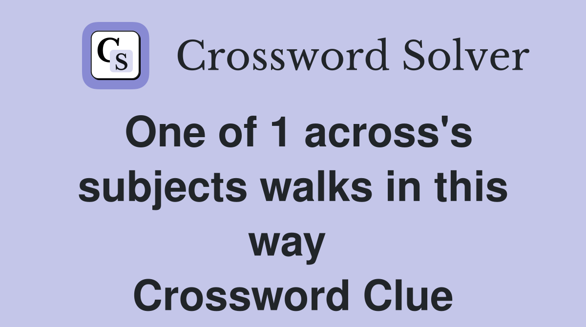 One of 1 across's subjects walks in this way  Crossword Clue