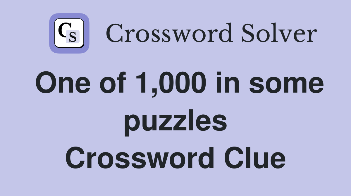 One of 1,000 in some puzzles Crossword Clue