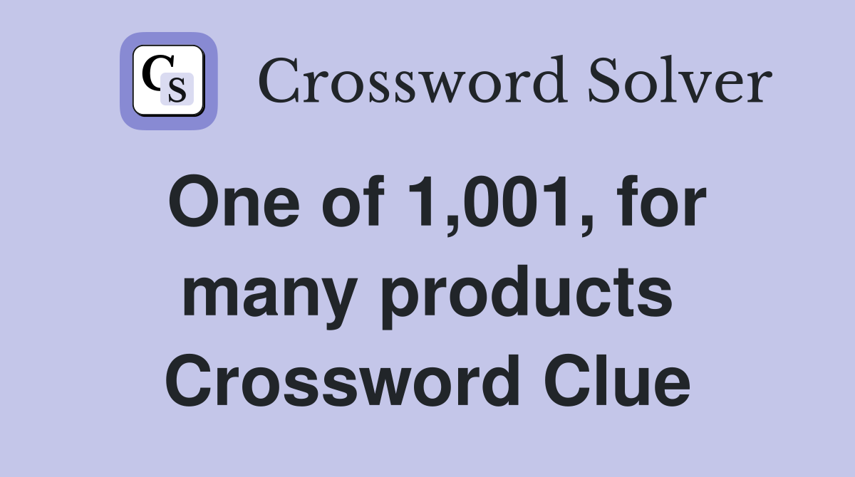 One of 1,001, for many products Crossword Clue