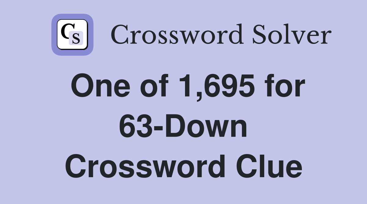 One of 1,695 for 63-Down Crossword Clue