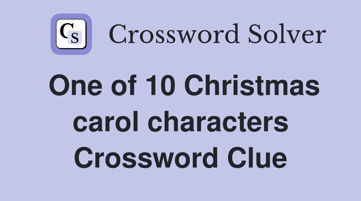 One of 10 Christmas carol characters Crossword Clue