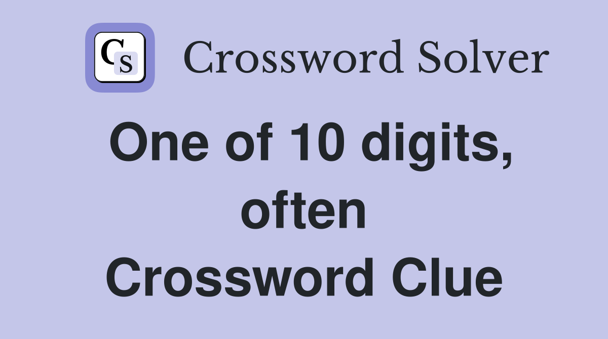 One of 10 digits, often Crossword Clue