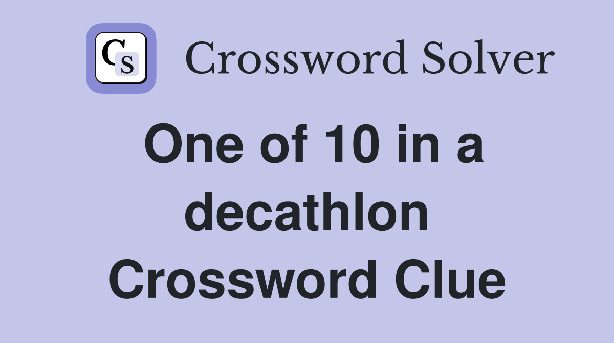 One of 10 in a decathlon Crossword Clue