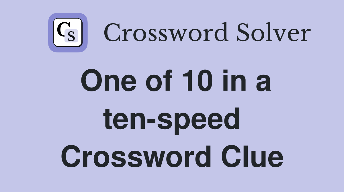 One of 10 in a ten-speed Crossword Clue