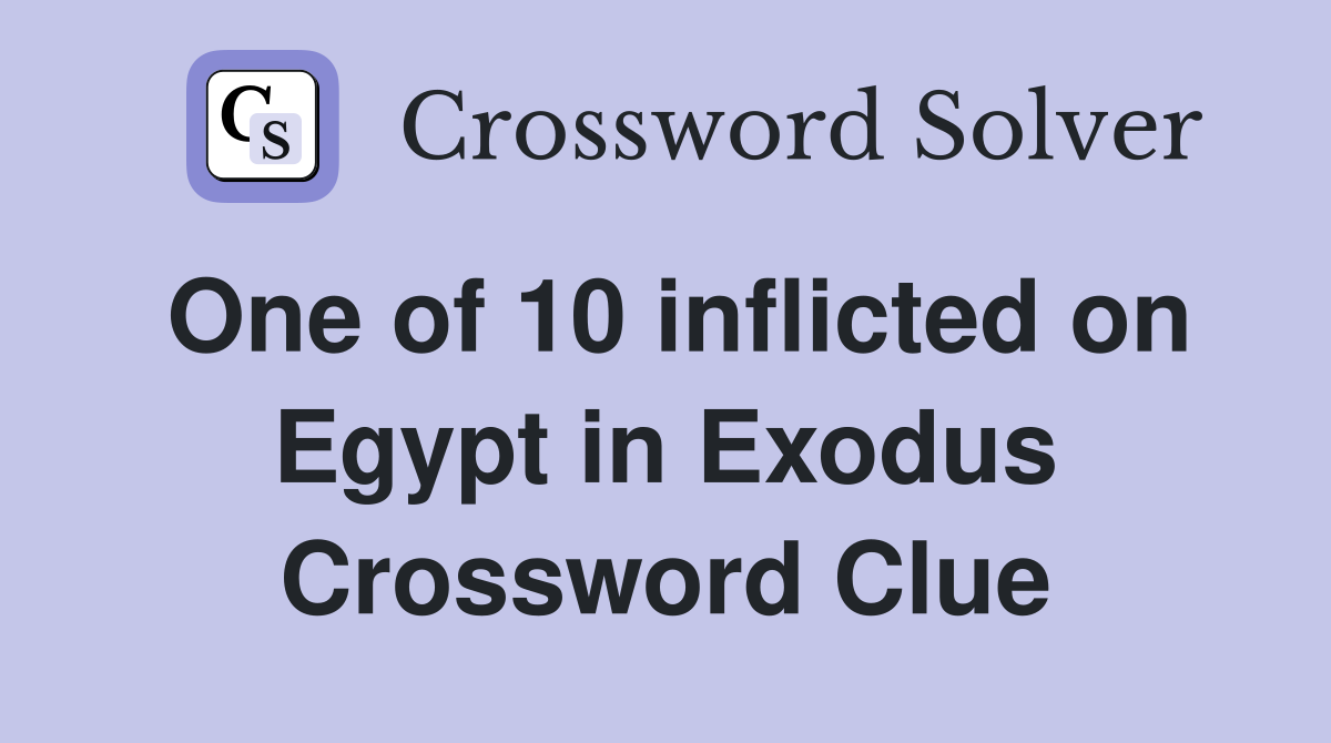 One of 10 inflicted on Egypt in Exodus Crossword Clue