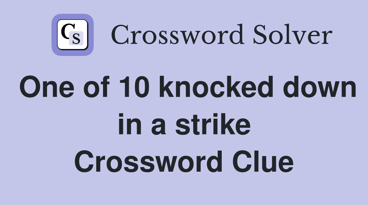 One of 10 knocked down in a strike Crossword Clue