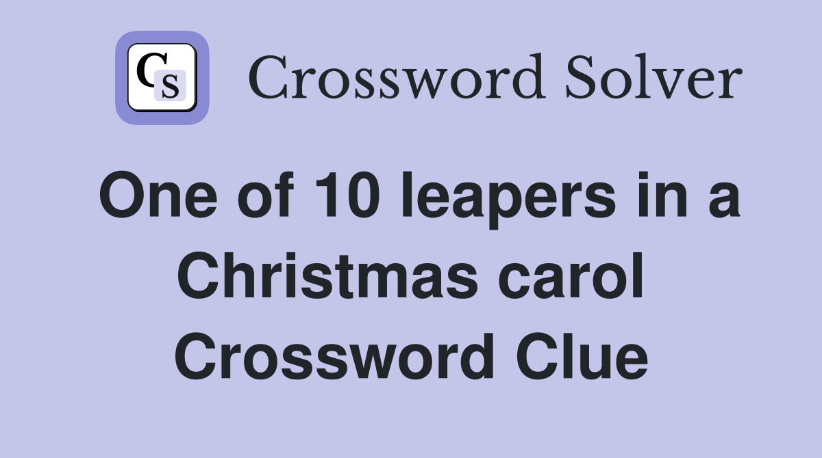 One of 10 leapers in a Christmas carol Crossword Clue