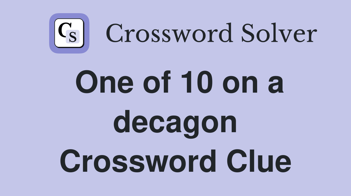 One of 10 on a decagon Crossword Clue