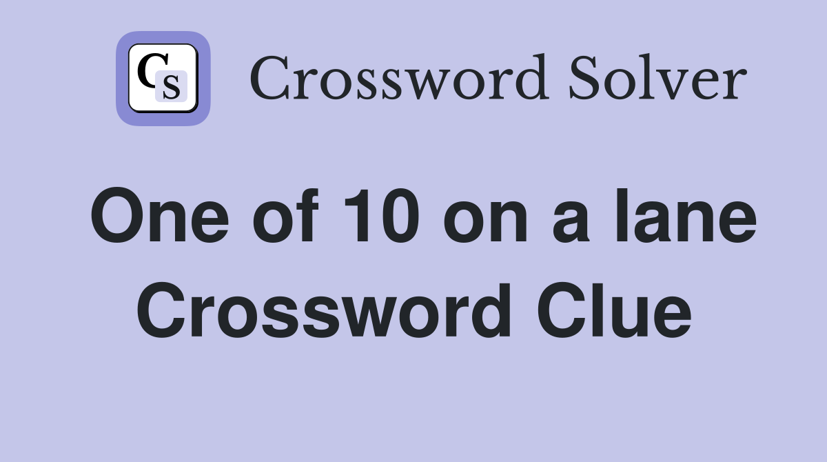 One of 10 on a lane Crossword Clue