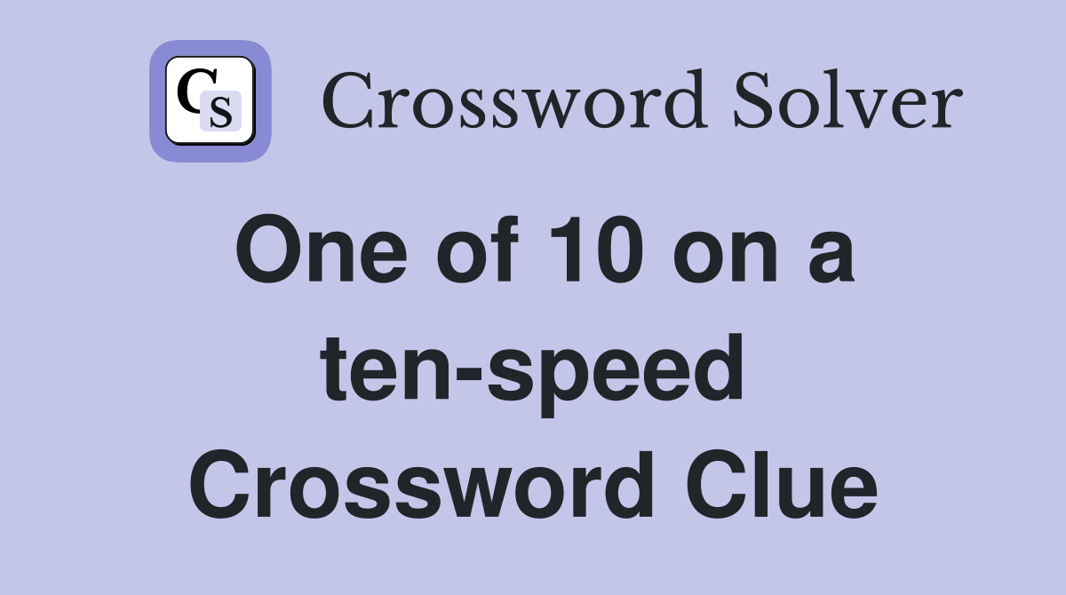 One of 10 on a ten-speed Crossword Clue