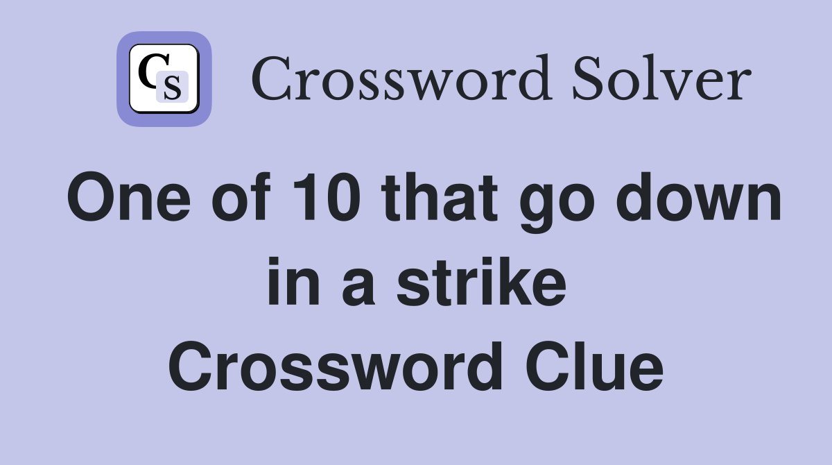 One of 10 that go down in a strike Crossword Clue