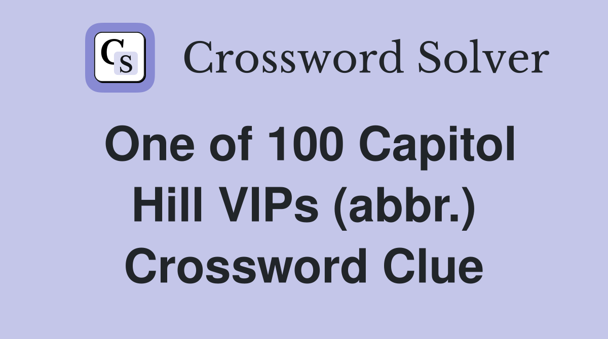 One of 100 Capitol Hill VIPs (abbr.) Crossword Clue
