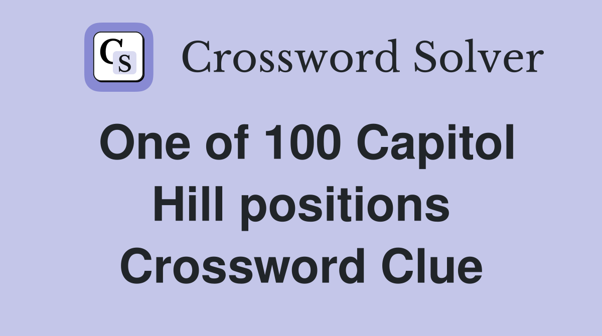 One of 100 Capitol Hill positions Crossword Clue