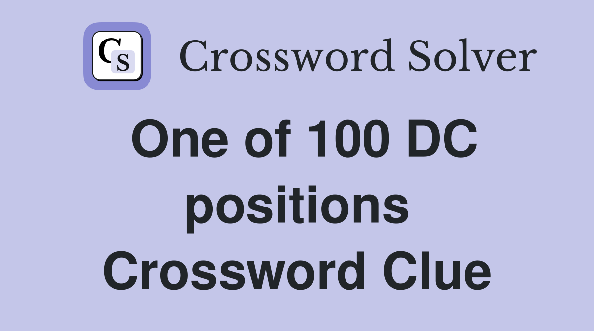 One of 100 DC positions Crossword Clue