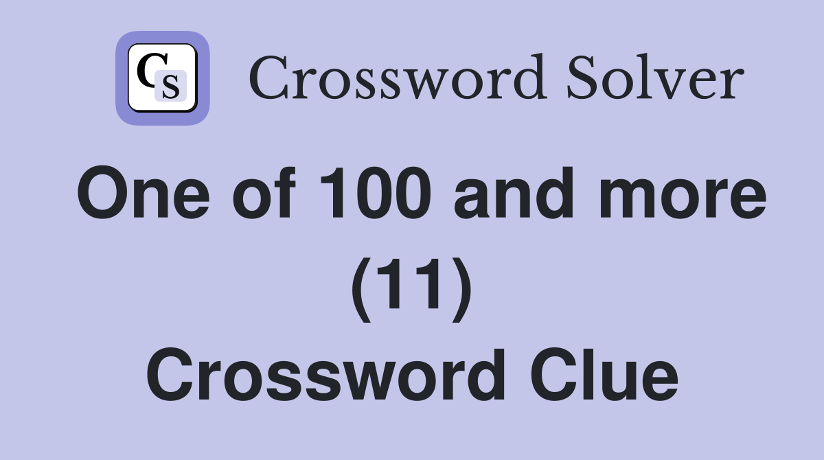 One of 100 and more (11) Crossword Clue