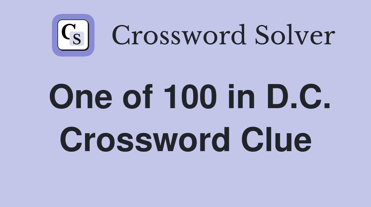 One of 100 in D.C. Crossword Clue