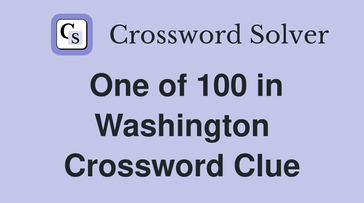 One of 100 in Washington Crossword Clue