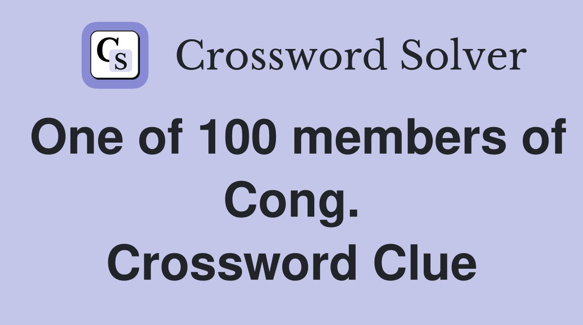 One of 100 members of Cong. Crossword Clue