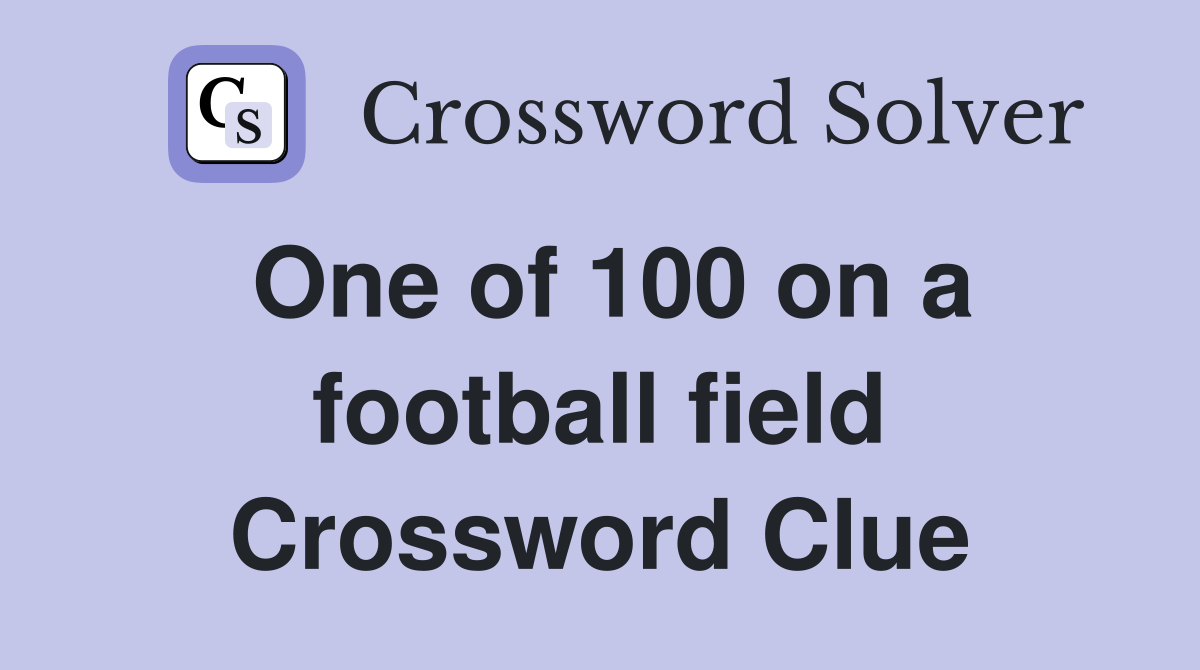 One of 100 on a football field Crossword Clue
