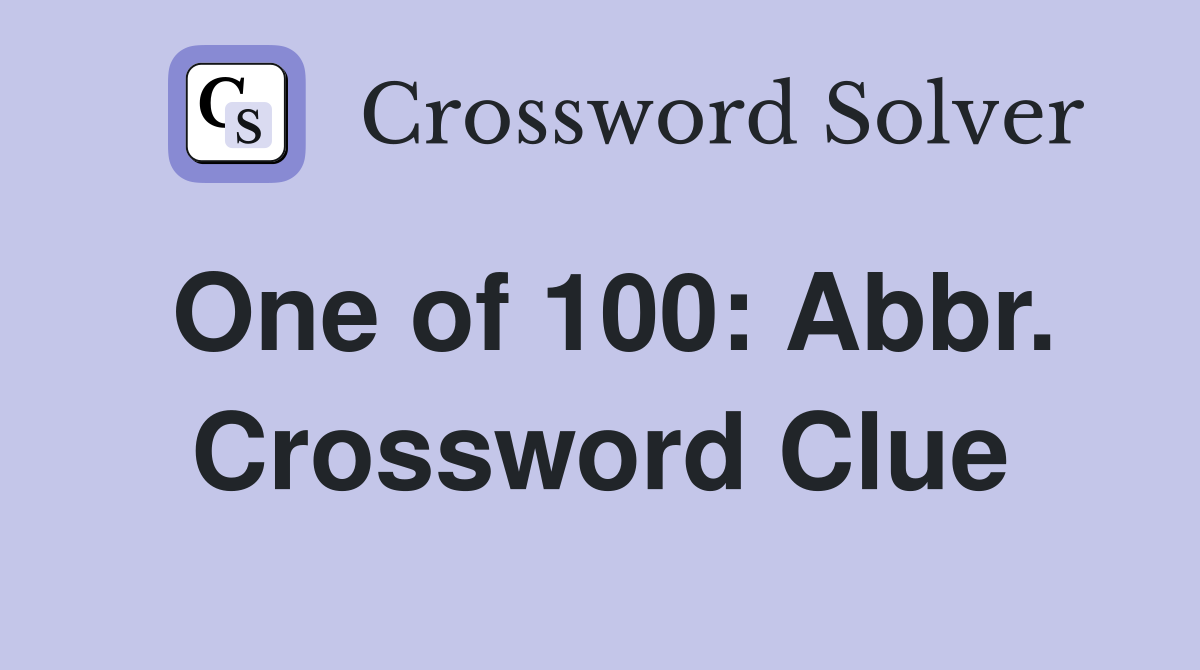 One of 100: Abbr. Crossword Clue