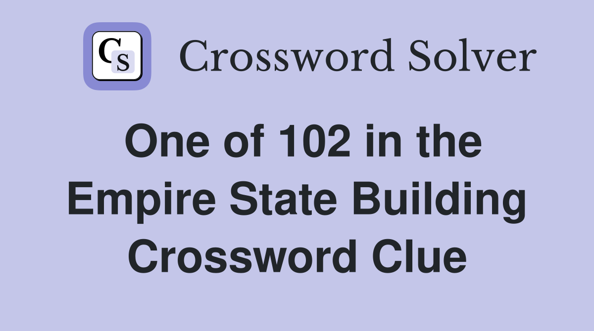 One of 102 in the Empire State Building Crossword Clue