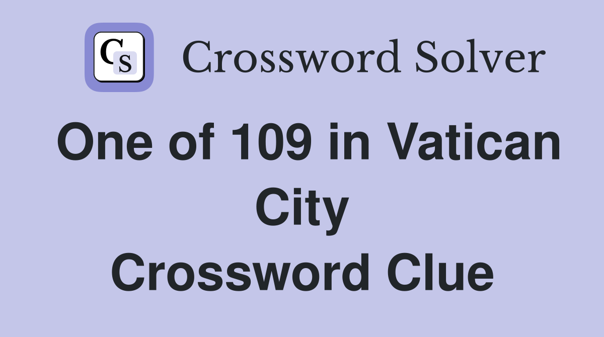 One of 109 in Vatican City Crossword Clue