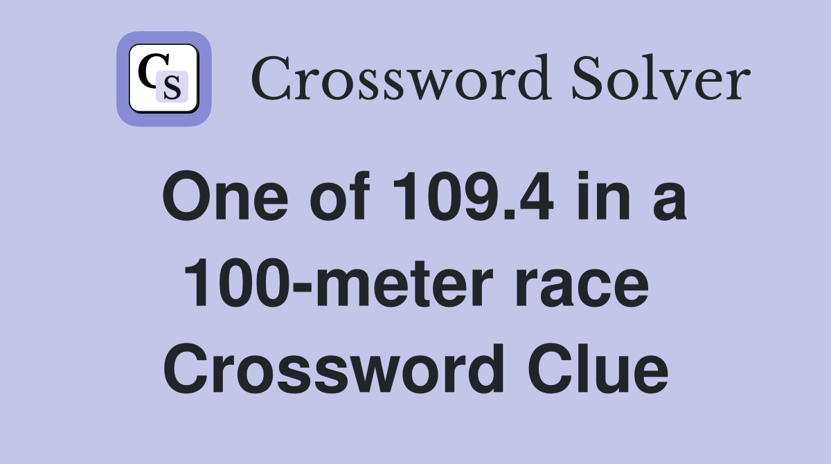 One of 109.4 in a 100-meter race Crossword Clue