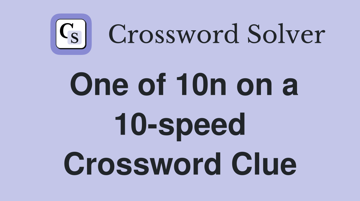 One of 10n on a 10-speed Crossword Clue