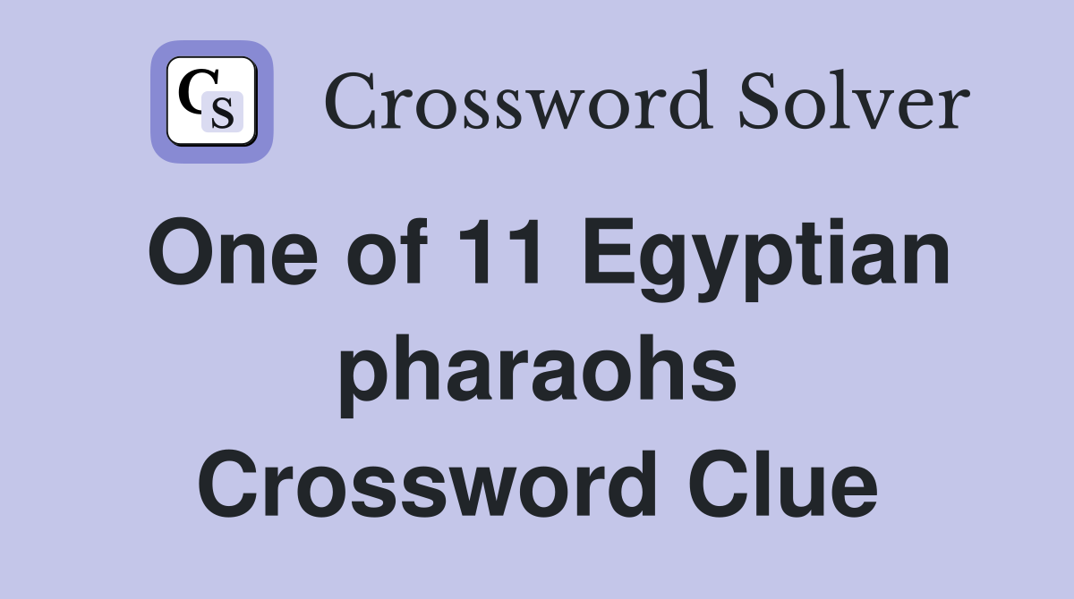 One of 11 Egyptian pharaohs Crossword Clue