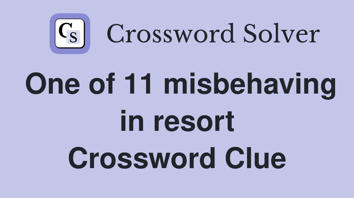 One of 11 misbehaving in resort Crossword Clue