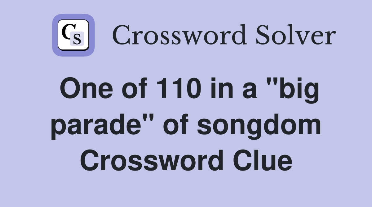 One of 110 in a "big parade" of songdom Crossword Clue