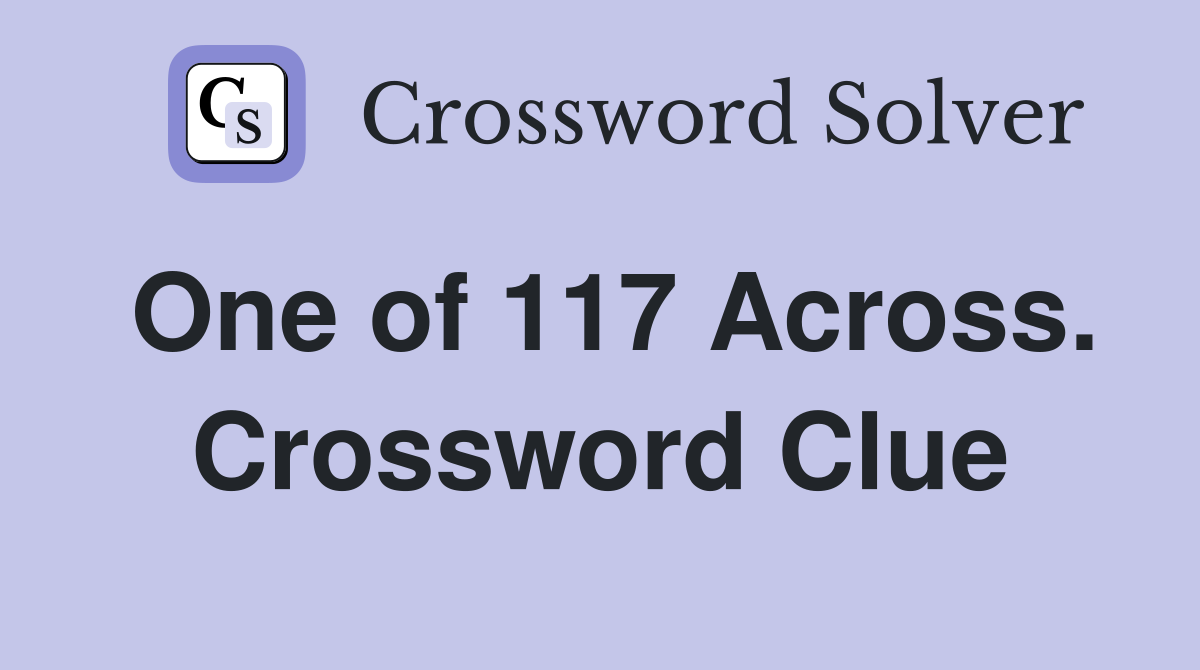 One of 117 Across. Crossword Clue