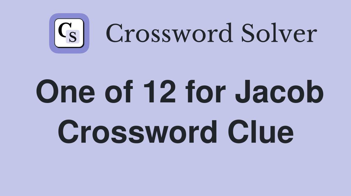 One of 12 for Jacob Crossword Clue