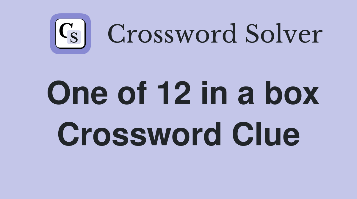 One of 12 in a box Crossword Clue