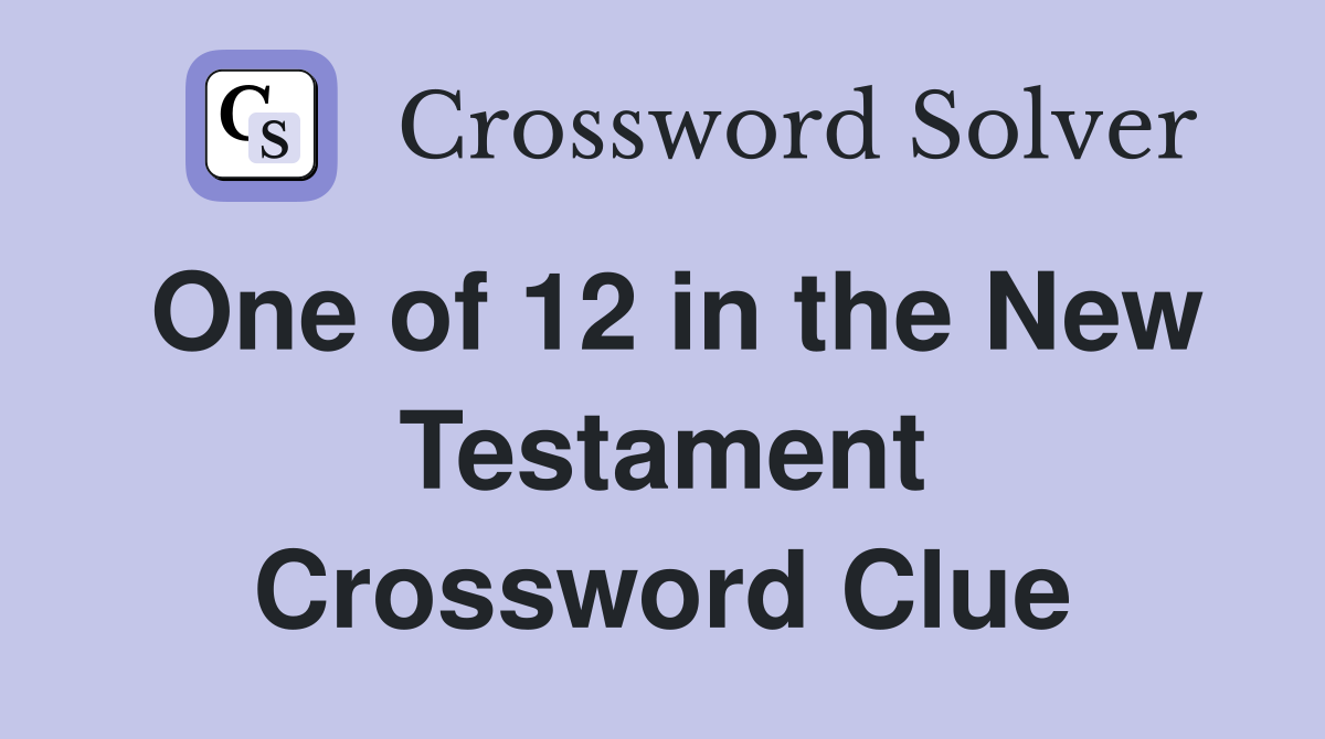 One of 12 in the New Testament Crossword Clue