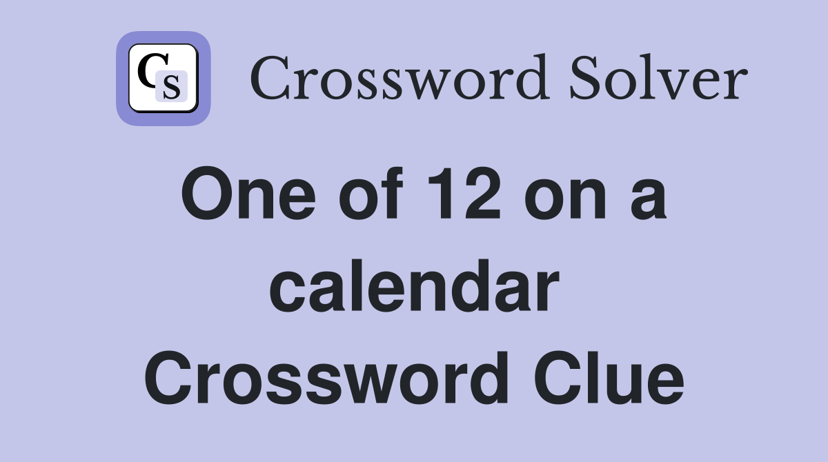 One of 12 on a calendar Crossword Clue