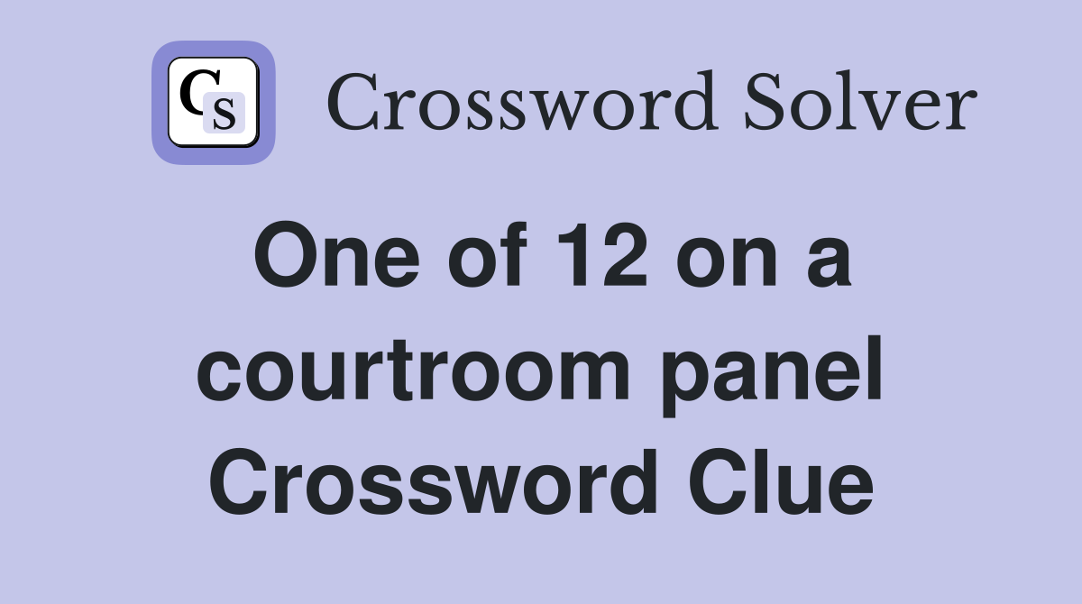 One of 12 on a courtroom panel Crossword Clue