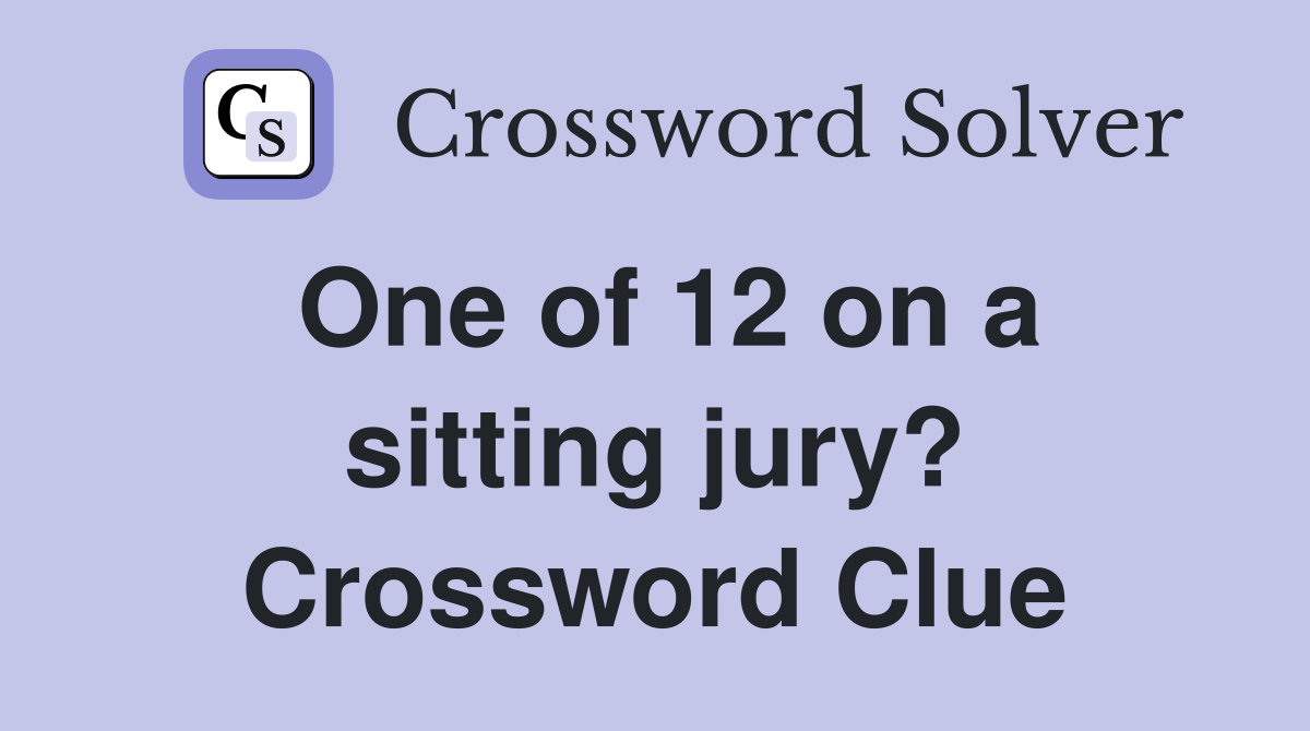 One of 12 on a sitting jury? Crossword Clue