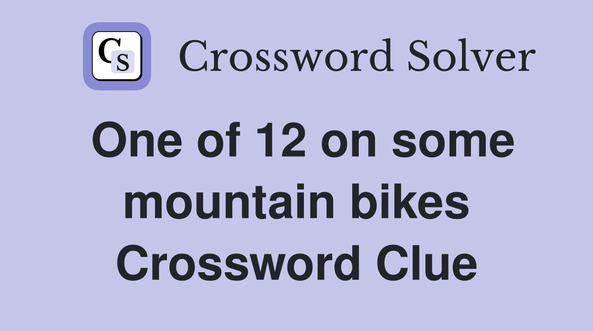 One of 12 on some mountain bikes Crossword Clue