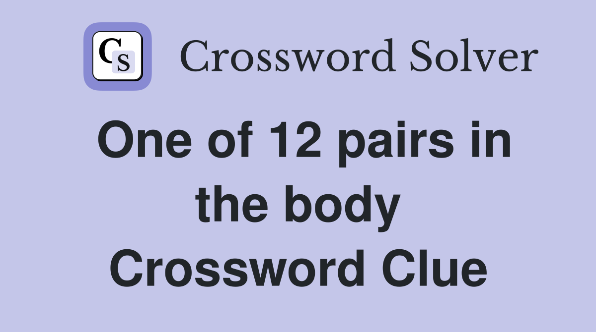 One of 12 pairs in the body Crossword Clue