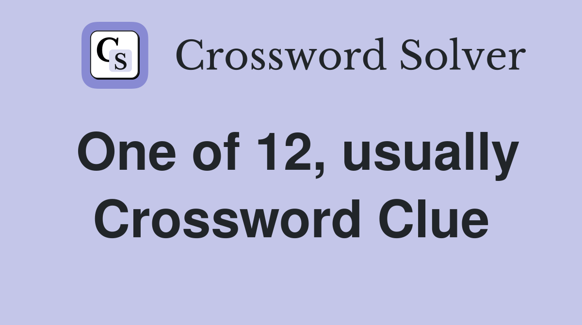 One of 12, usually Crossword Clue