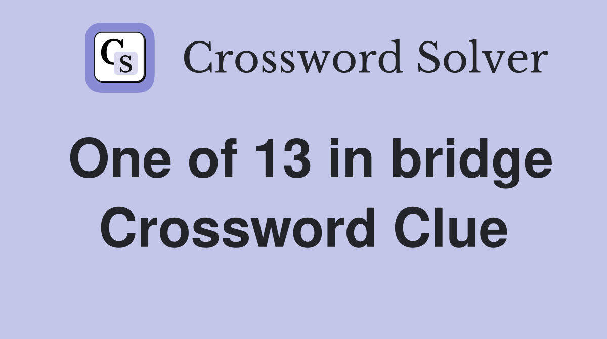 One of 13 in bridge Crossword Clue