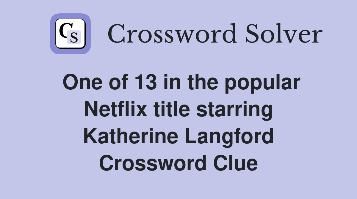 One of 13 in the popular Netflix title starring Katherine Langford Crossword Clue