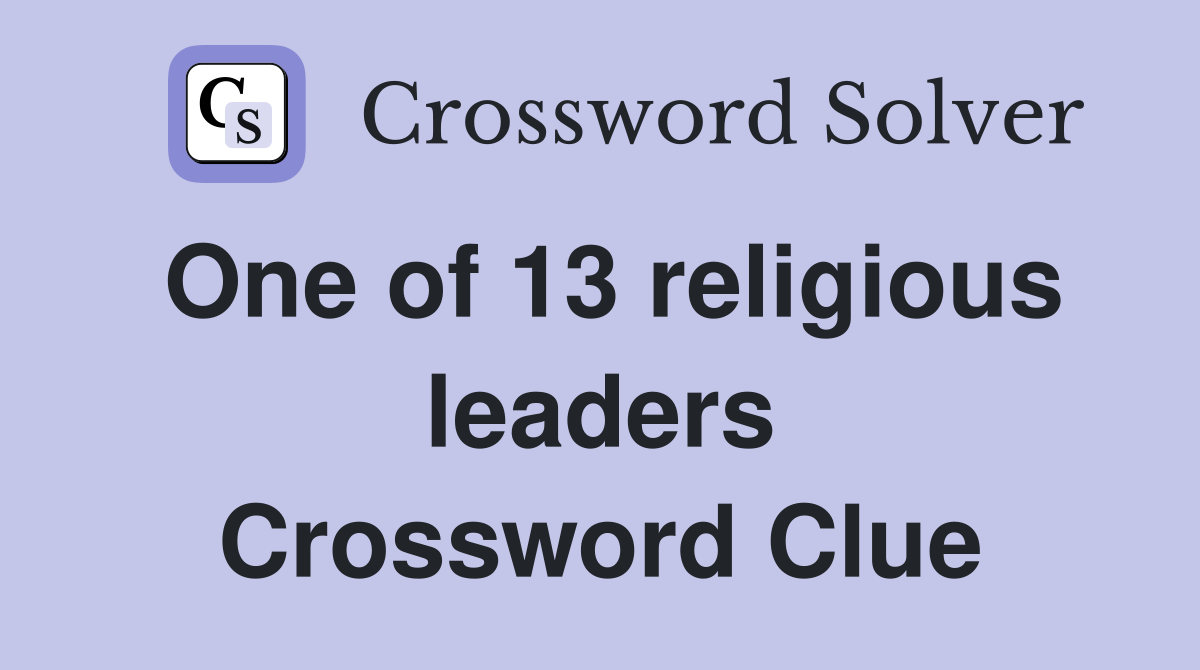One of 13 religious leaders Crossword Clue