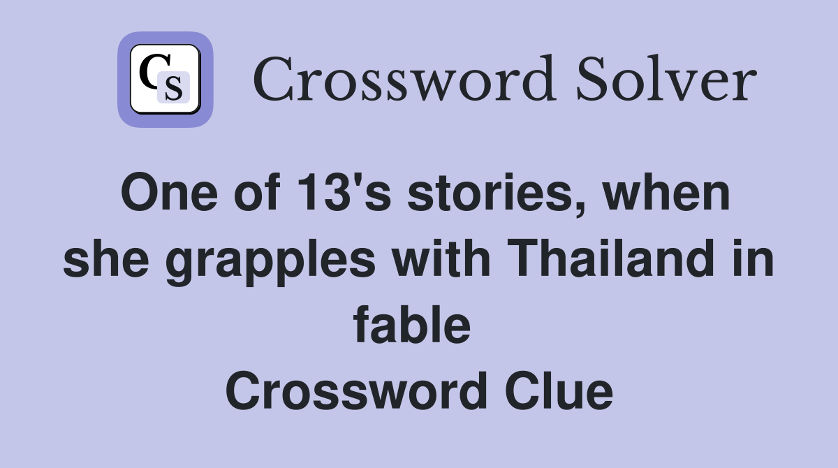 One of 13's stories, when she grapples with Thailand in fable  Crossword Clue