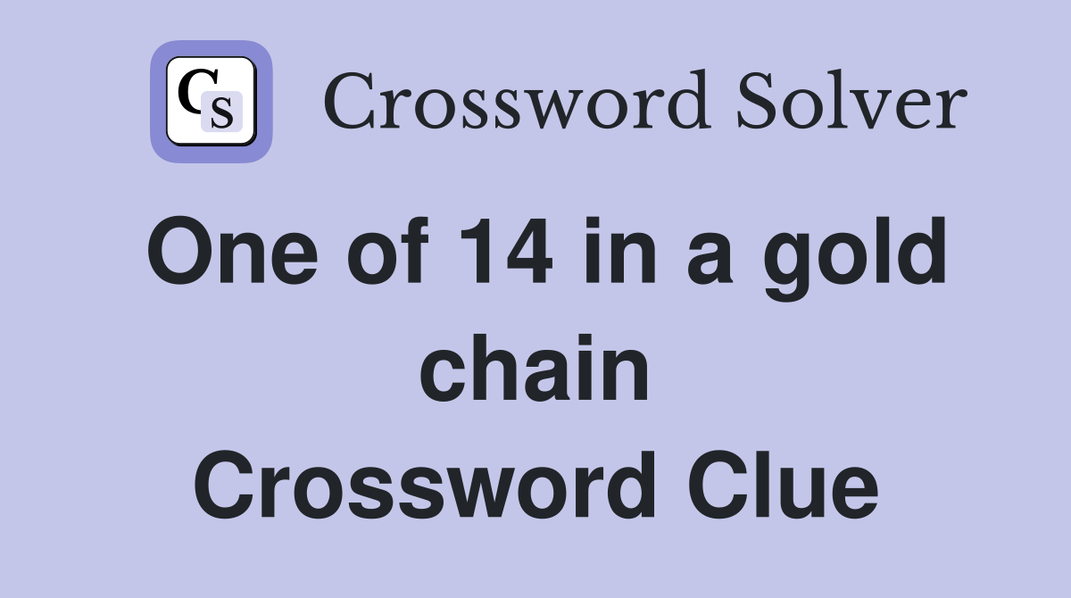 One of 14 in a gold chain Crossword Clue