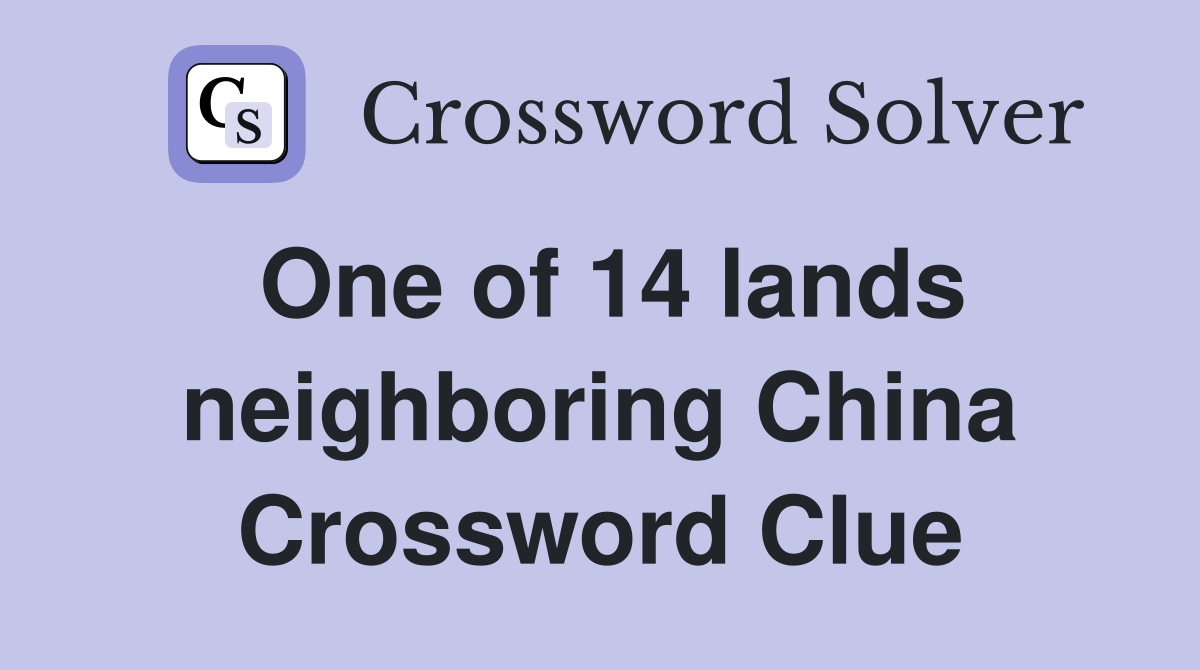 One of 14 lands neighboring China Crossword Clue