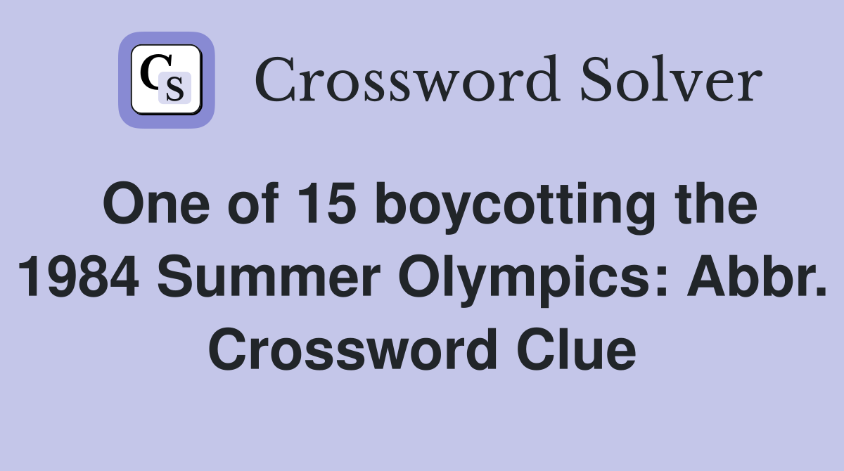 One of 15 boycotting the 1984 Summer Olympics: Abbr. Crossword Clue