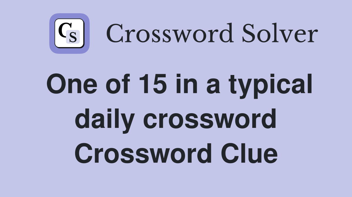 One of 15 in a typical daily crossword Crossword Clue
