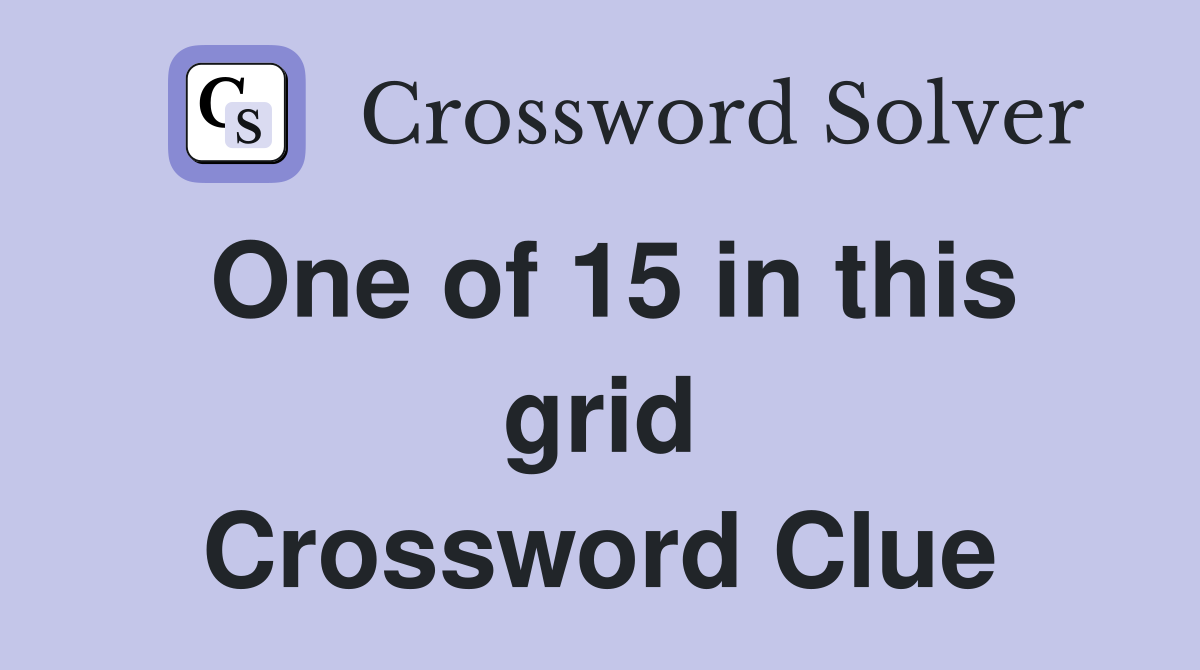 One of 15 in this grid Crossword Clue